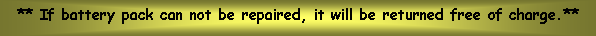 Text Box: ** If battery pack can not be repaired, it will be returned free of charge.**